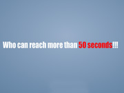 Reach More Than 50 Seconds