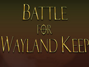 Battle for Wayland Keep